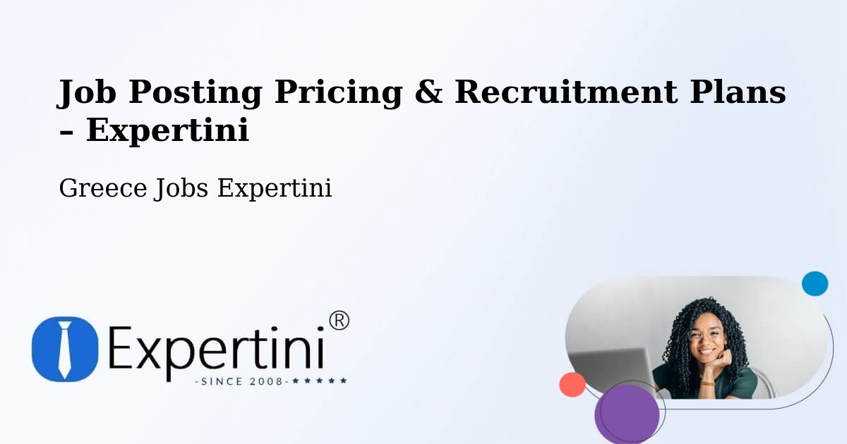 Job Posting Pricing & Recruitment Plans – Vlycháda - Vlycháda, Greece Jobs Expertini